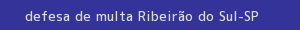 defesa/recurso de multa ribeirão do sul