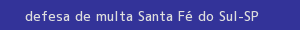 defesa/recurso de multa santa fé do sul