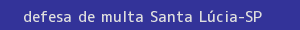 defesa/recurso de multa santa lúcia