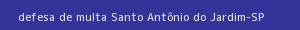 defesa/recurso de multa santo antônio do jardim