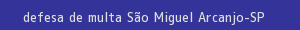 defesa/recurso de multa são miguel arcanjo