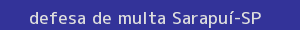 defesa/recurso de multa sarapuí