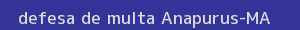 defesa/recurso de multa anapurus