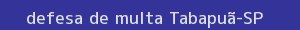 defesa/recurso de multa tabapuã