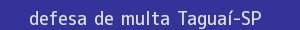 defesa/recurso de multa taguaí
