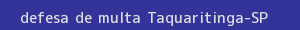 defesa/recurso de multa taquaritinga