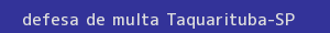 defesa/recurso de multa taquarituba