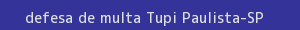 defesa/recurso de multa tupi paulista