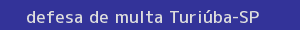 defesa/recurso de multa turiúba