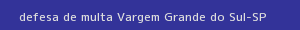 defesa/recurso de multa vargem grande do sul