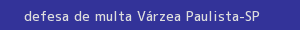 defesa/recurso de multa várzea paulista