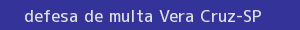 defesa/recurso de multa vera cruz