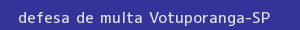 defesa/recurso de multa votuporanga