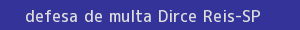 defesa/recurso de multa dirce reis