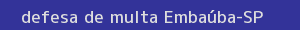defesa/recurso de multa embaúba