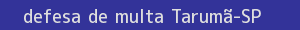defesa/recurso de multa tarumã