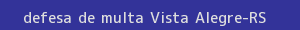 defesa/recurso de multa vista alegre
