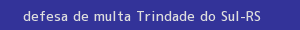 defesa/recurso de multa trindade do sul
