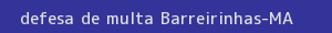 defesa/recurso de multa barreirinhas