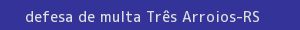 defesa/recurso de multa três arroios