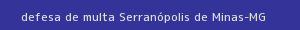 defesa/recurso de multa serranópolis de minas