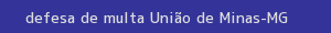 defesa/recurso de multa união de minas