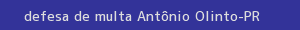 defesa/recurso de multa antônio olinto