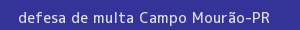 defesa/recurso de multa campo mourão