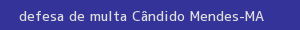 defesa/recurso de multa cândido mendes