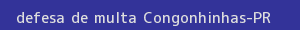 defesa/recurso de multa congonhinhas