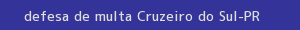 defesa/recurso de multa cruzeiro do sul