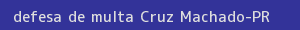 defesa/recurso de multa cruz machado