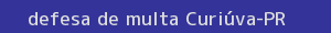 defesa/recurso de multa curiúva