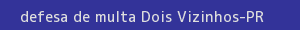 defesa/recurso de multa dois vizinhos