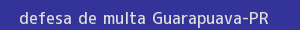 defesa/recurso de multa guarapuava