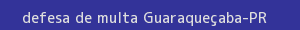 defesa/recurso de multa guaraqueçaba
