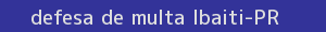 defesa/recurso de multa ibaiti