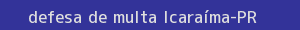 defesa/recurso de multa icaraíma