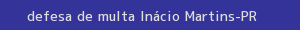 defesa/recurso de multa inácio martins