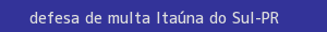 defesa/recurso de multa itaúna do sul