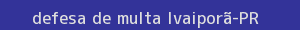 defesa/recurso de multa ivaiporã