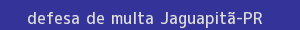 defesa/recurso de multa jaguapitã