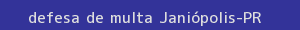defesa/recurso de multa janiópolis
