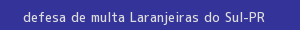 defesa/recurso de multa laranjeiras do sul