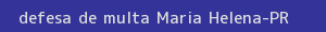 defesa/recurso de multa maria helena