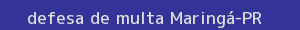 defesa/recurso de multa maringá
