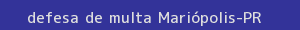 defesa/recurso de multa mariópolis