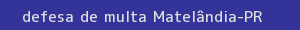 defesa/recurso de multa matelândia