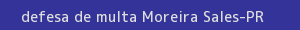defesa/recurso de multa moreira sales