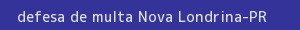 defesa/recurso de multa nova londrina